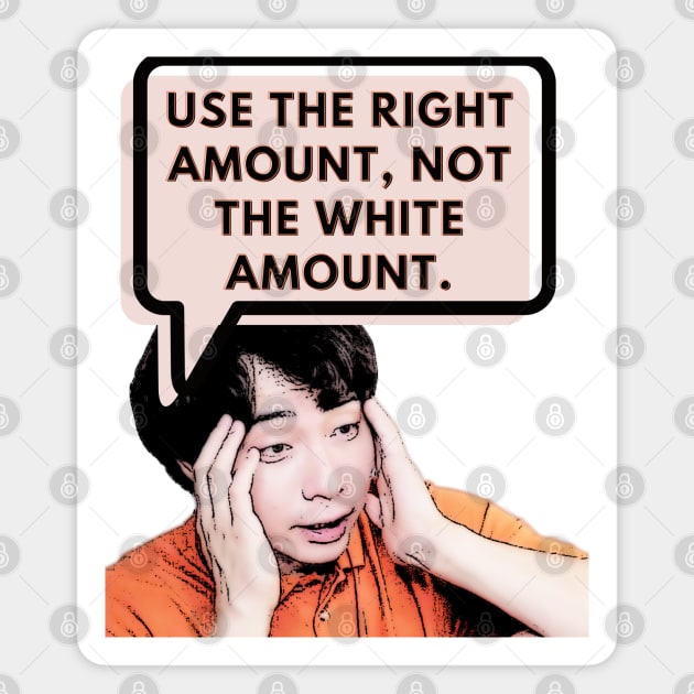 Use the right amount, not the white amount. - Uncle Roger Magnet by kimbo11